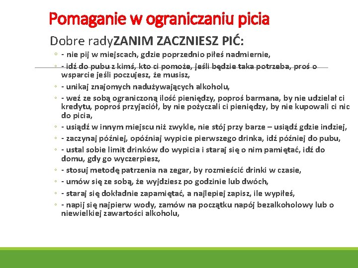 Pomaganie w ograniczaniu picia Dobre rady. ZANIM ZACZNIESZ PIĆ: ◦ - nie pij w