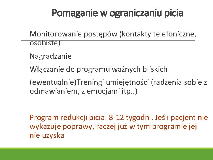 Pomaganie w ograniczaniu picia Monitorowanie postępów (kontakty telefoniczne, osobiste) Nagradzanie Włączanie do programu ważnych