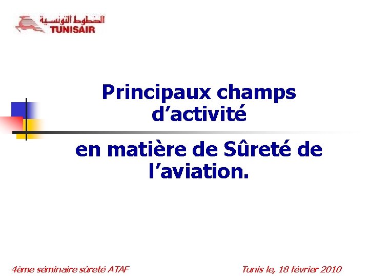 Principaux champs d’activité en matière de Sûreté de l’aviation. 4ème séminaire sûreté ATAF Tunis