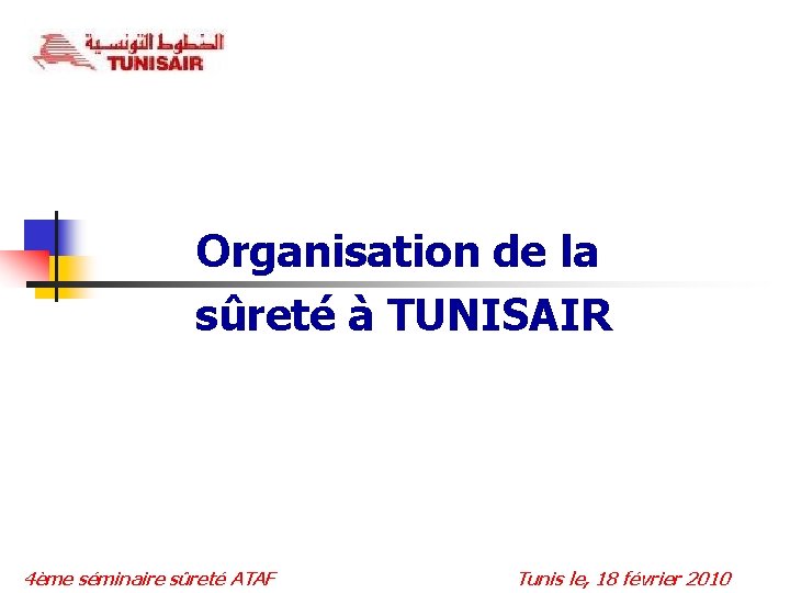 Organisation de la sûreté à TUNISAIR 4ème séminaire sûreté ATAF Tunis le, 18 février