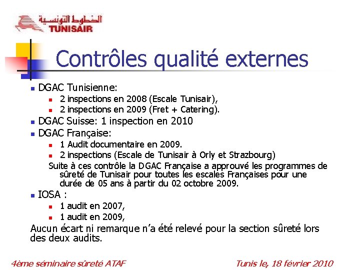 Contrôles qualité externes n DGAC Tunisienne: n n 2 inspections en 2008 (Escale Tunisair),