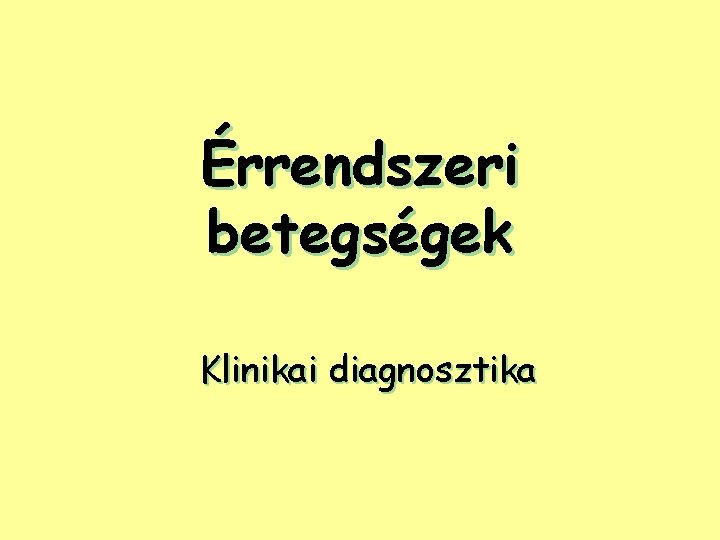 Érrendszeri betegségek Klinikai diagnosztika 