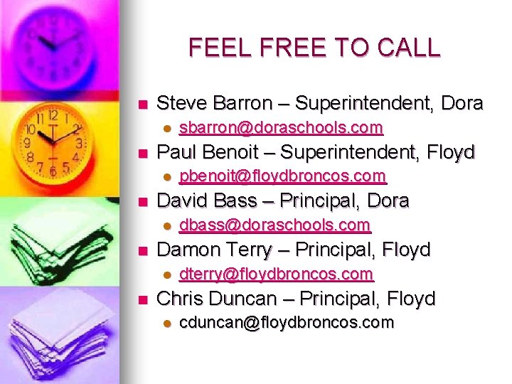 FEEL FREE TO CALL n Steve Barron – Superintendent, Dora l n Paul Benoit