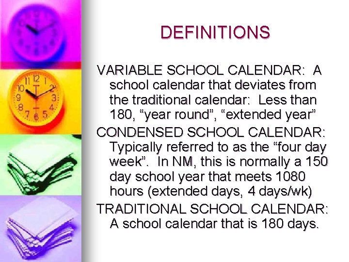 DEFINITIONS VARIABLE SCHOOL CALENDAR: A school calendar that deviates from the traditional calendar: Less