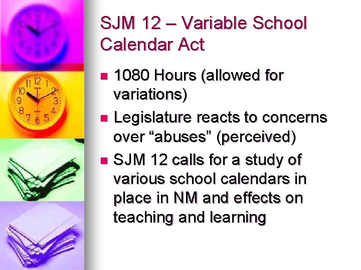 SJM 12 – Variable School Calendar Act 1080 Hours (allowed for variations) n Legislature