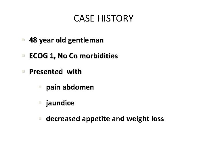 CASE HISTORY 48 year old gentleman ECOG 1, No Co morbidities Presented with pain