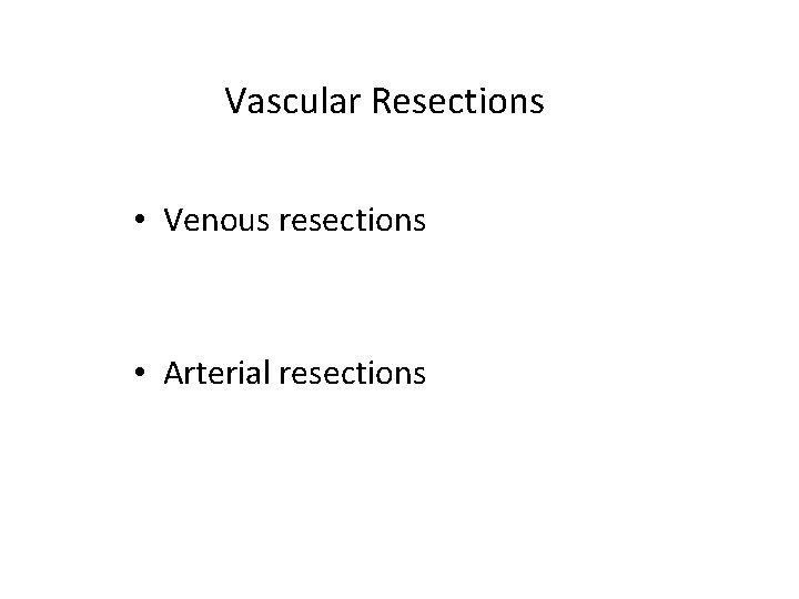 Vascular Resections • Venous resections • Arterial resections 