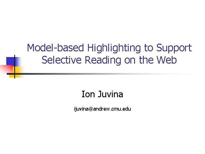 Model-based Highlighting to Support Selective Reading on the Web Ion Juvina ijuvina@andrew. cmu. edu