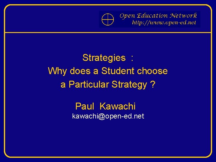 Strategies : Why does a Student choose a Particular Strategy ? Paul Kawachi kawachi@open-ed.