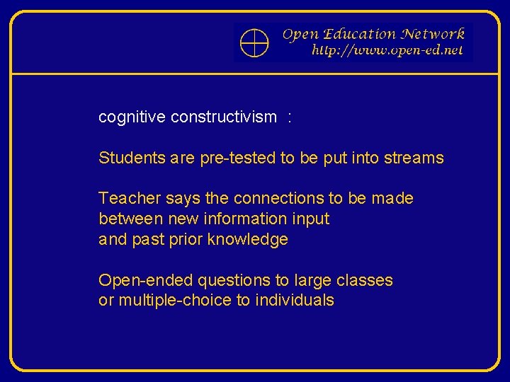 cognitive constructivism : Students are pre-tested to be put into streams Teacher says the