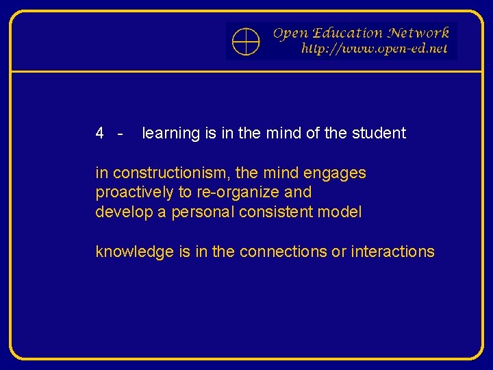 4 - learning is in the mind of the student in constructionism, the mind