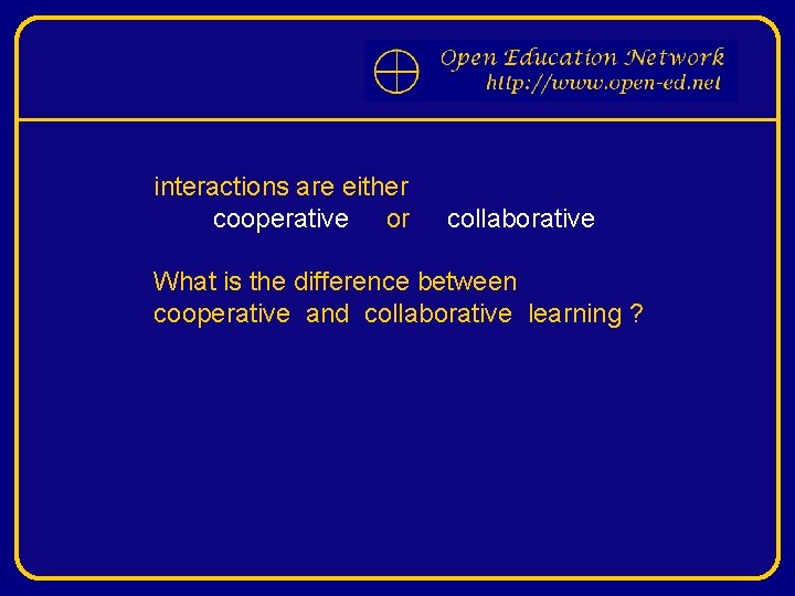 interactions are either cooperative or collaborative What is the difference between cooperative and collaborative