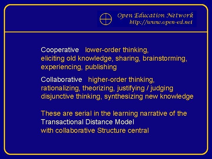 Cooperative lower-order thinking, eliciting old knowledge, sharing, brainstorming, experiencing, publishing Collaborative higher-order thinking, rationalizing,