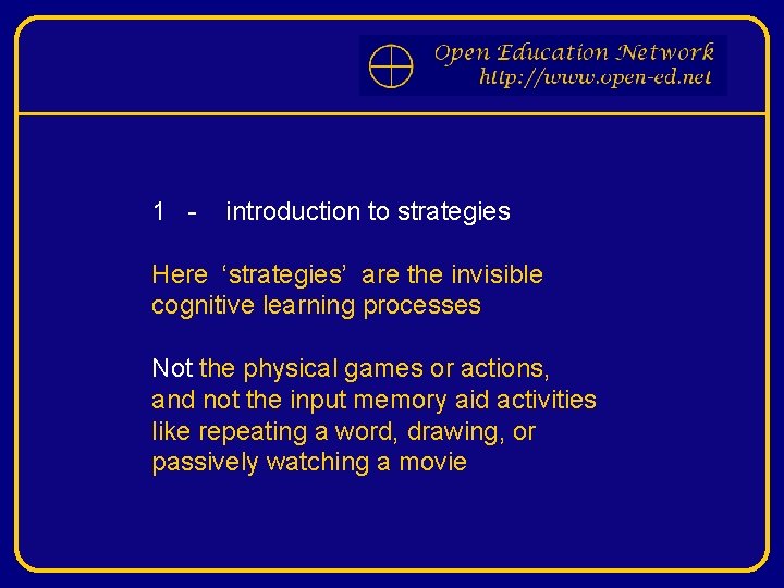 1 - introduction to strategies Here ‘strategies’ are the invisible cognitive learning processes Not