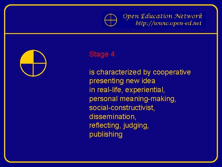 Stage 4 is characterized by cooperative presenting new idea in real-life, experiential, personal meaning-making,