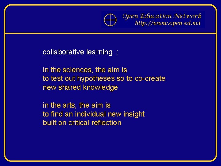 collaborative learning : in the sciences, the aim is to test out hypotheses so