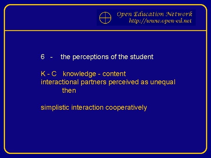 6 - the perceptions of the student K - C knowledge - content interactional