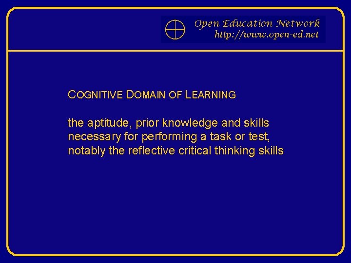 COGNITIVE DOMAIN OF LEARNING the aptitude, prior knowledge and skills necessary for performing a