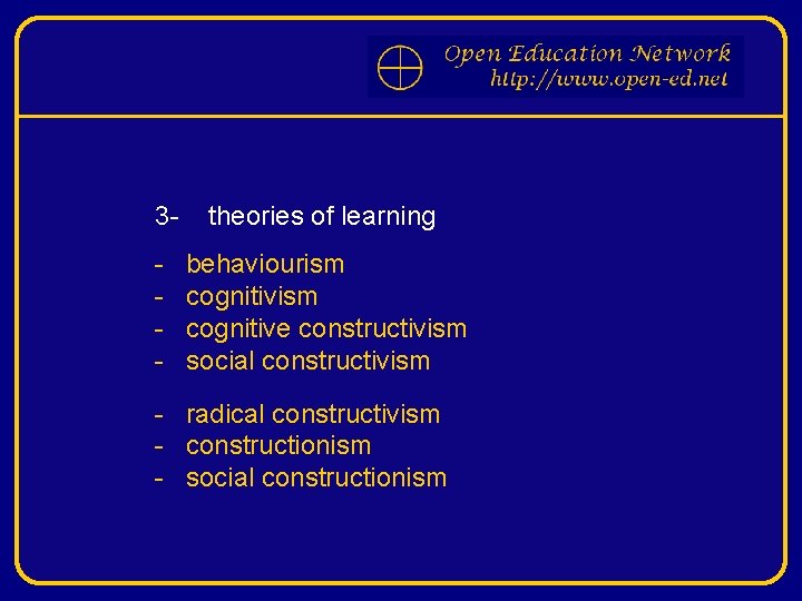 3 - theories of learning - behaviourism cognitive constructivism social constructivism - radical constructivism
