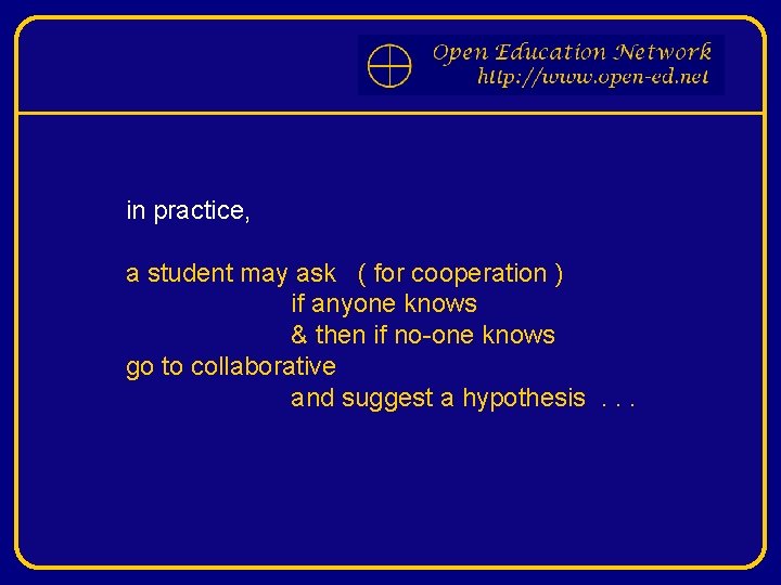 in practice, a student may ask ( for cooperation ) if anyone knows &