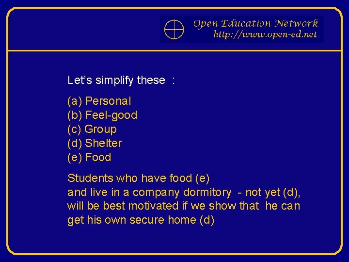 Let’s simplify these : (a) Personal (b) Feel-good (c) Group (d) Shelter (e) Food
