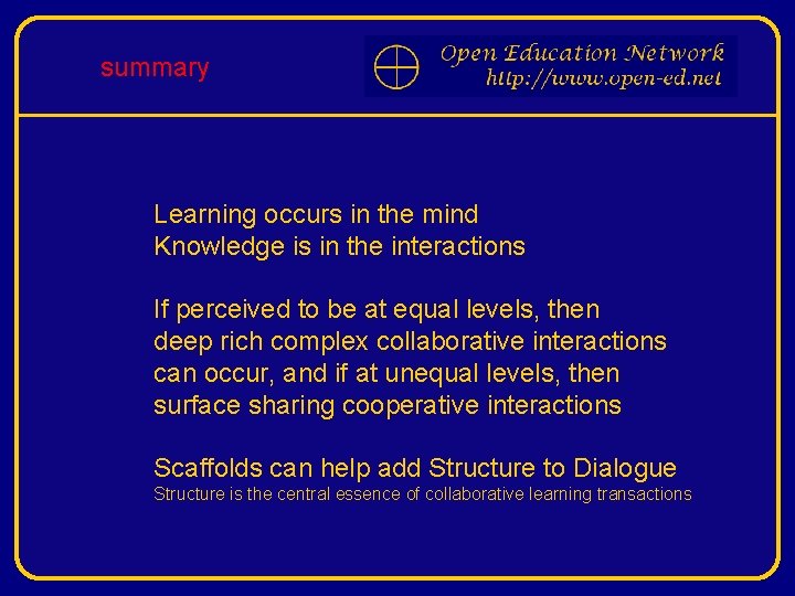 summary Learning occurs in the mind Knowledge is in the interactions If perceived to