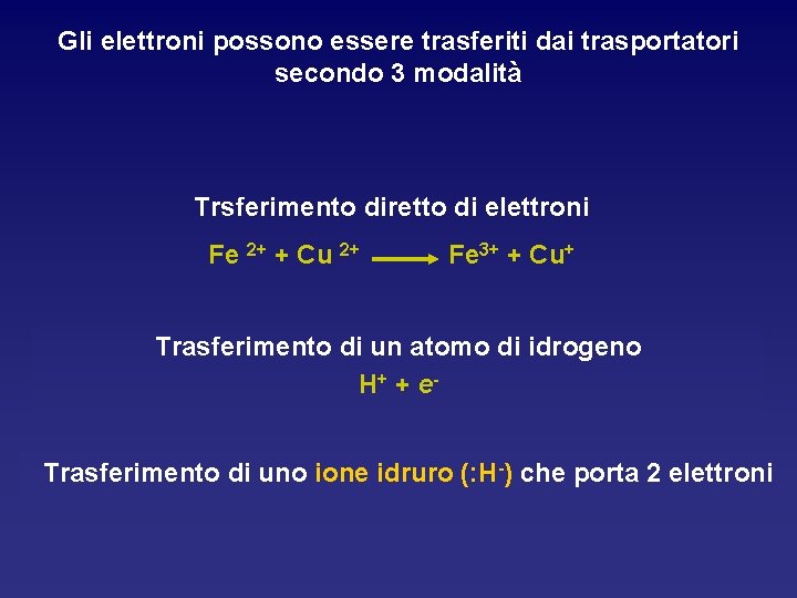 Gli elettroni possono essere trasferiti dai trasportatori secondo 3 modalità Trsferimento diretto di elettroni