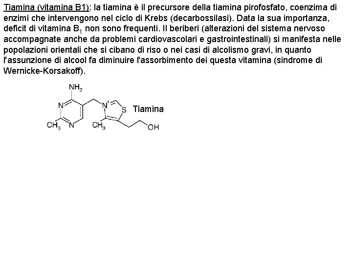 Tiamina (vitamina B 1): la tiamina è il precursore della tiamina pirofosfato, coenzima di
