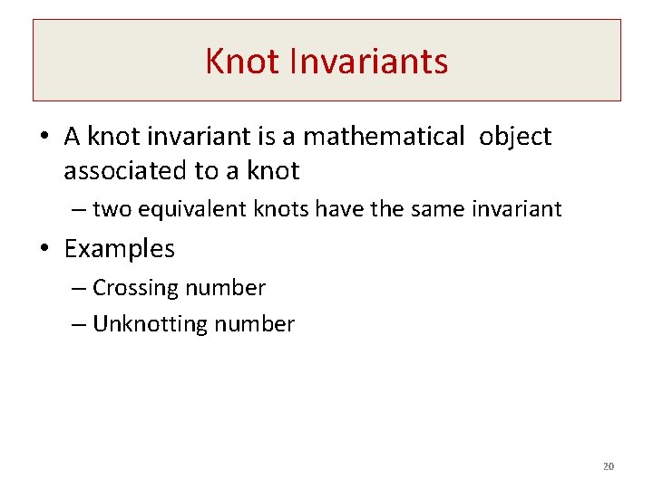 Knot Invariants • A knot invariant is a mathematical object associated to a knot