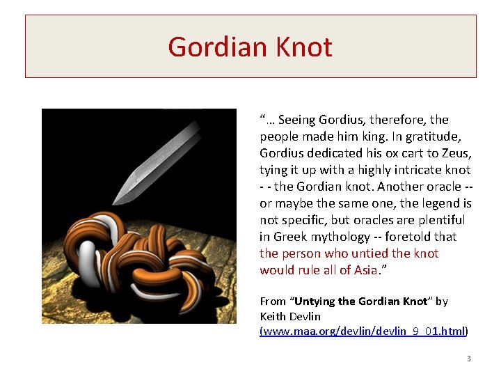 Gordian Knot “… Seeing Gordius, therefore, the people made him king. In gratitude, Gordius
