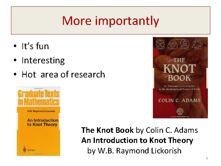 More importantly • It’s fun • Interesting • Hot area of research The Knot