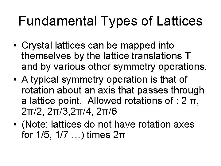 Fundamental Types of Lattices • Crystal lattices can be mapped into themselves by the