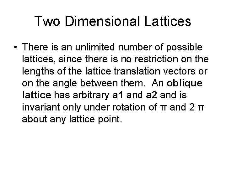 Two Dimensional Lattices • There is an unlimited number of possible lattices, since there