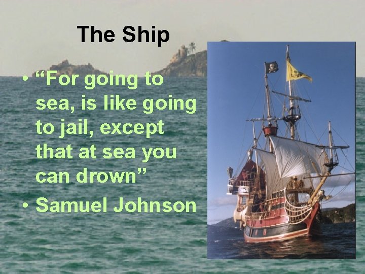 The Ship • “For going to sea, is like going to jail, except that
