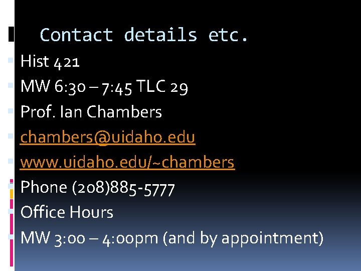Contact details etc. Hist 421 MW 6: 30 – 7: 45 TLC 29 Prof.