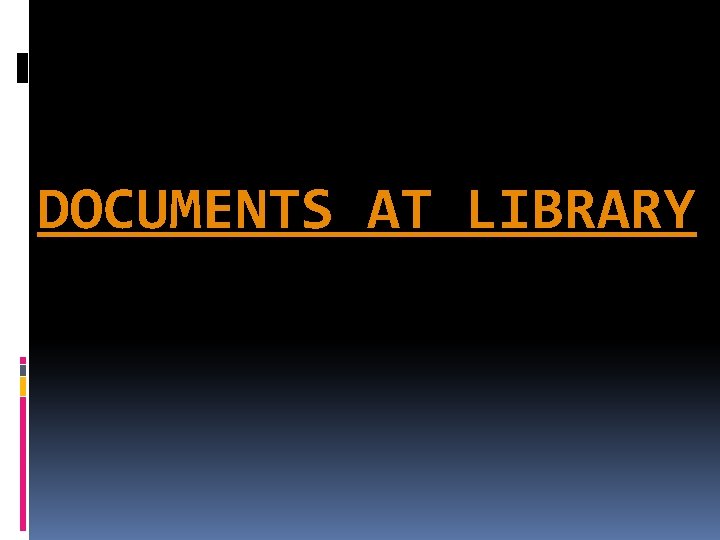 DOCUMENTS AT LIBRARY 