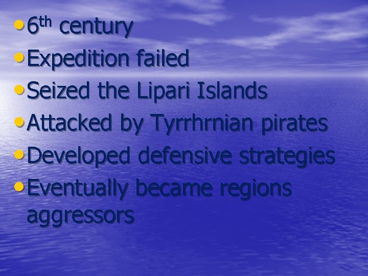  • 6 th century • Expedition failed • Seized the Lipari Islands •