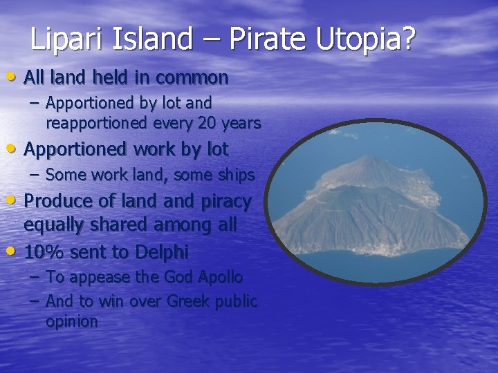 Lipari Island – Pirate Utopia? • All land held in common – Apportioned by
