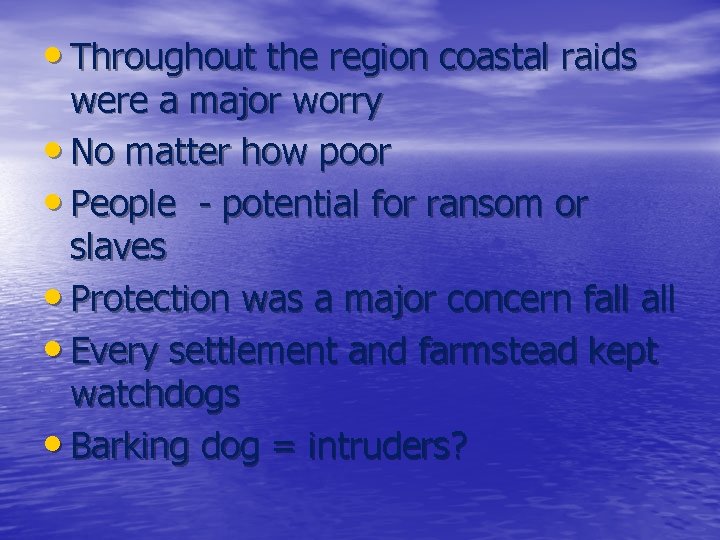  • Throughout the region coastal raids were a major worry • No matter