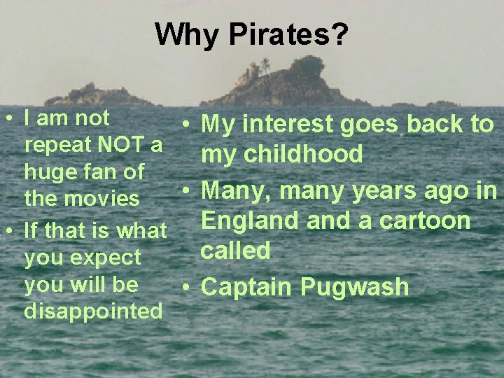 Why Pirates? • I am not • My interest goes back to repeat NOT