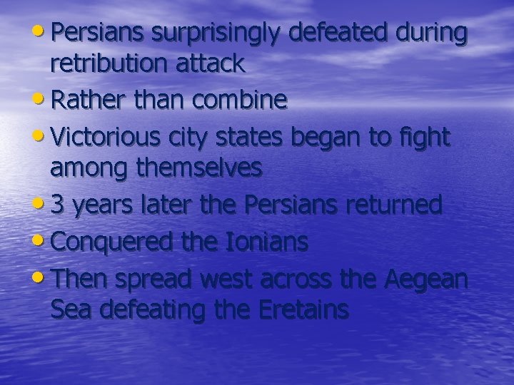  • Persians surprisingly defeated during retribution attack • Rather than combine • Victorious
