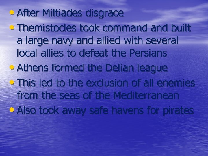  • After Miltiades disgrace • Themistocles took command built a large navy and