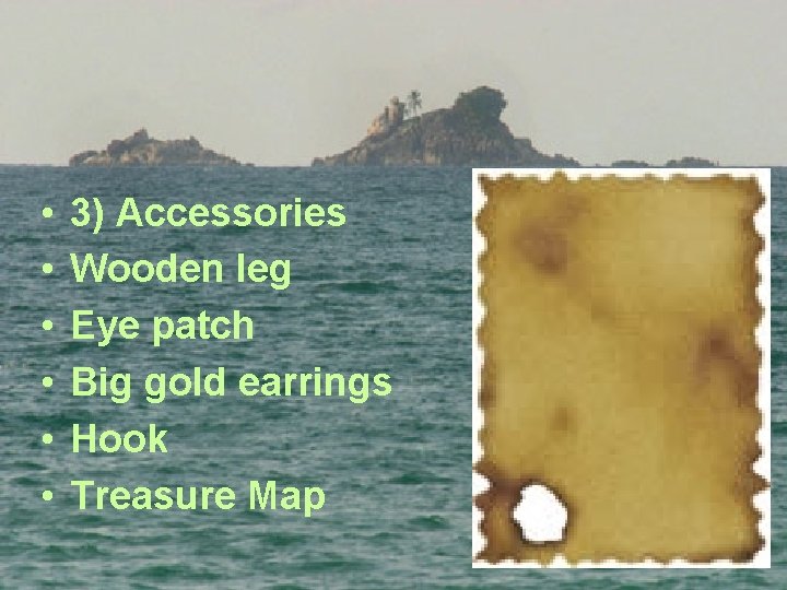  • • • 3) Accessories Wooden leg Eye patch Big gold earrings Hook