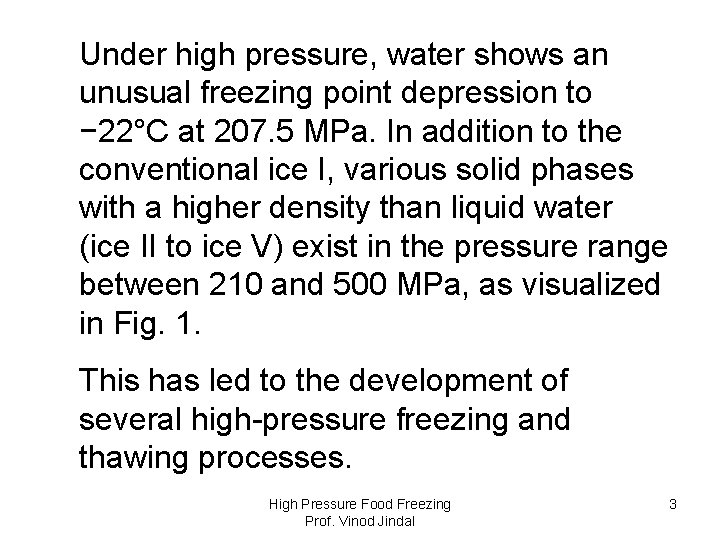 Under high pressure, water shows an unusual freezing point depression to − 22°C at