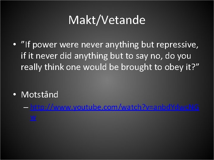 Makt/Vetande • ”If power were never anything but repressive, if it never did anything