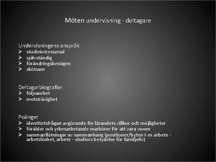 Möten undervisning - deltagare Undervisningens anspråk Ø Ø studieintresserad självständig förändringsbenägen skötsam Deltagarbiografier Ø