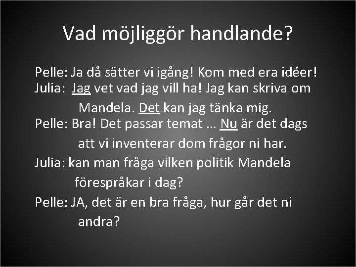 Vad möjliggör handlande? Pelle: Ja då sätter vi igång! Kom med era idéer! Julia: