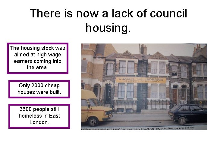 There is now a lack of council housing. The housing stock was aimed at