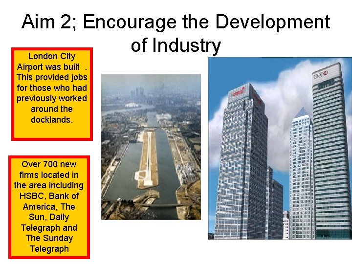 Aim 2; Encourage the Development of Industry London City Airport was built. This provided