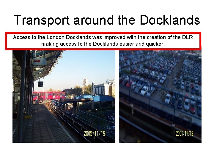 Transport around the Docklands Access to the London Docklands was improved with the creation
